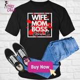 Wife. Mom.Boss T-Shirt