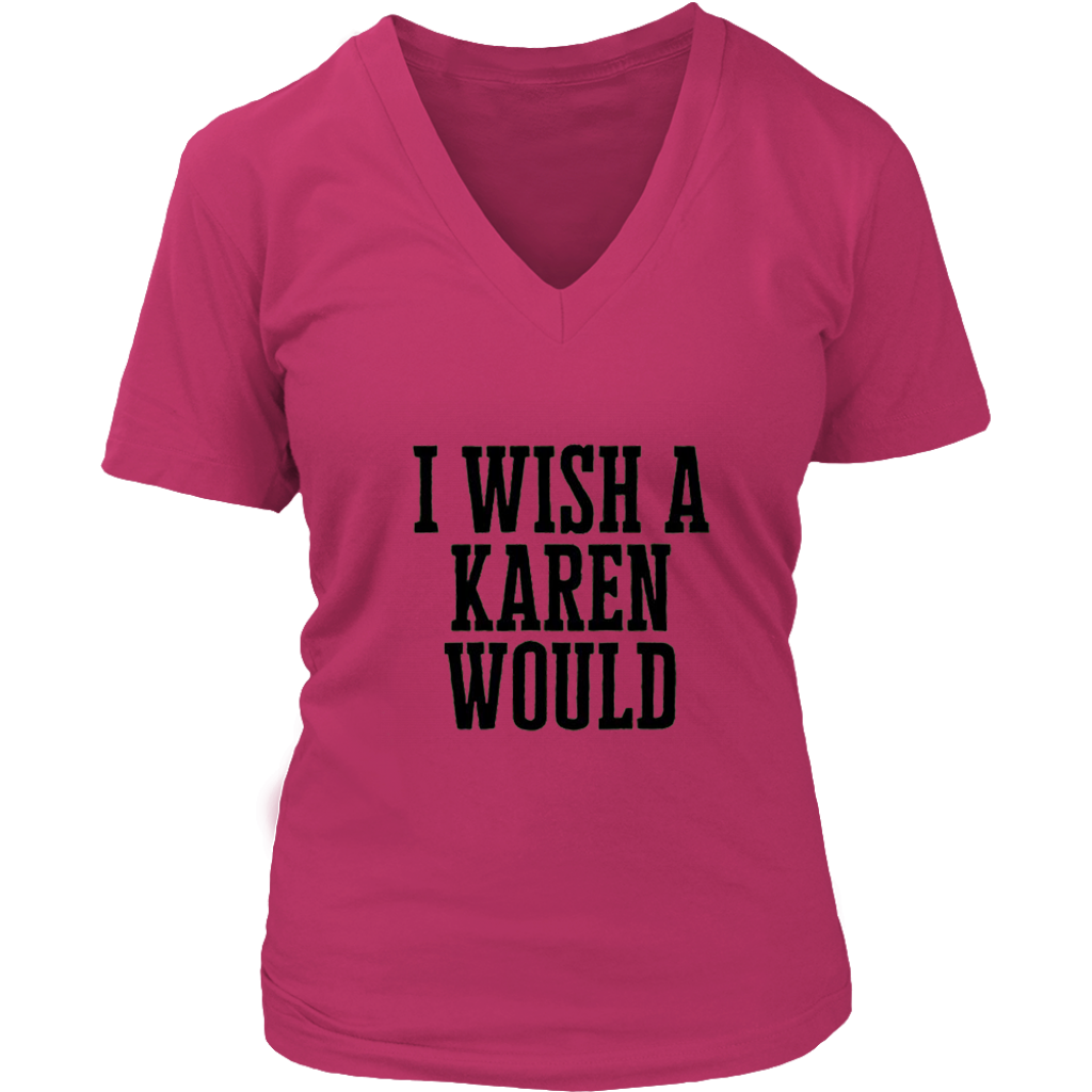 I Wish A Karen Would V-Neck - Shop Sassy Chick 