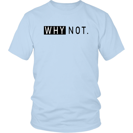 Why Not. T-Shirt - Shop Sassy Chick 