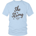 She Is Strong T-Shirt - Shop Sassy Chick 