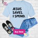 Jesus Save Spend T-Shirt