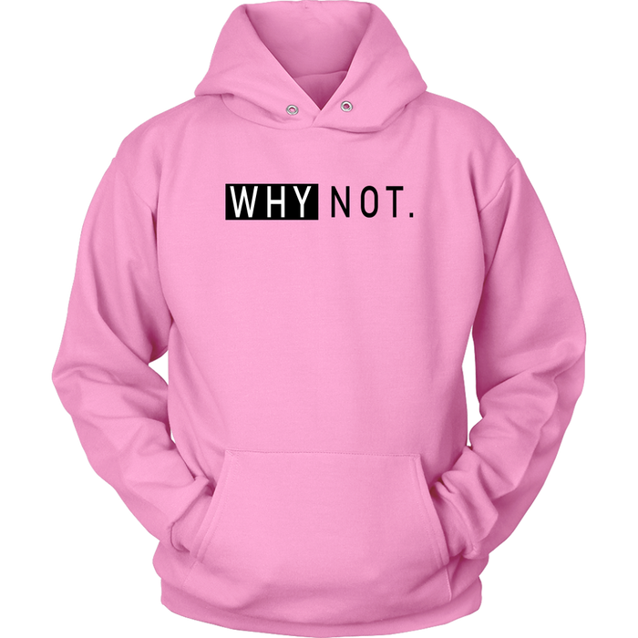 Why Not. Hoodies