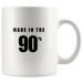 Made In The 90's Mugs - Shop Sassy Chick 